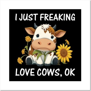 I just freaking love Cows Ok Farmers Cow Lover Funny Cow Posters and Art